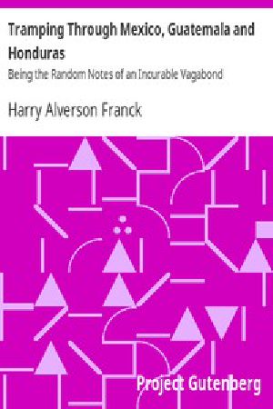 [Gutenberg 7072] • Tramping Through Mexico, Guatemala and Honduras / Being the Random Notes of an Incurable Vagabond